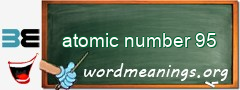 WordMeaning blackboard for atomic number 95